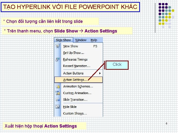 TẠO HYPERLINK VỚI FILE POWERPOINT KHÁC * Chọn đối tượng cần liên kết trong