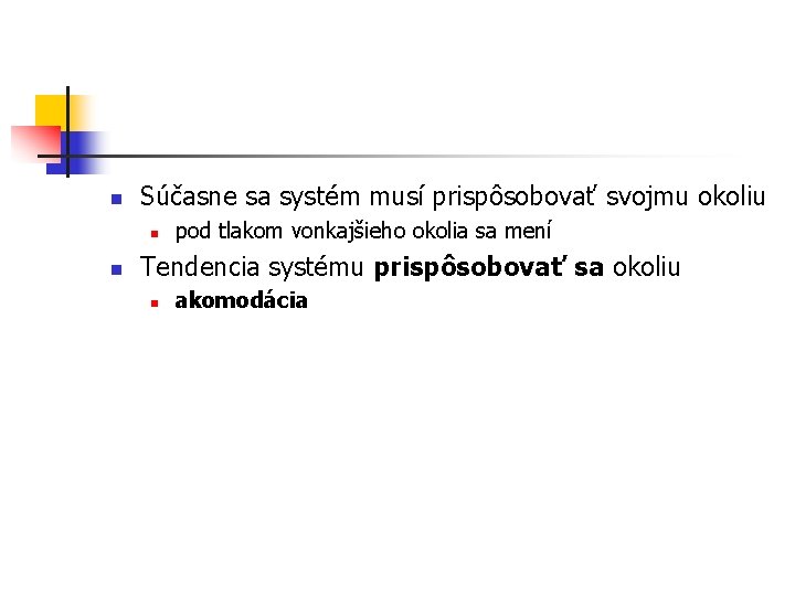 n Súčasne sa systém musí prispôsobovať svojmu okoliu n n pod tlakom vonkajšieho okolia