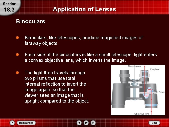 Section Application of Lenses 18. 3 Binoculars, like telescopes, produce magnified images of faraway