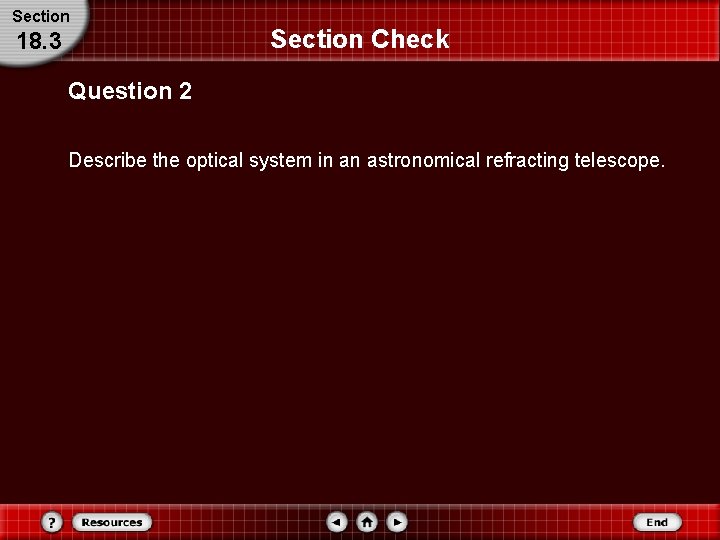 Section 18. 3 Section Check Question 2 Describe the optical system in an astronomical