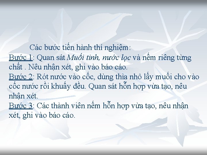 Các bước tiến hành thí nghiệm: Bước 1: Quan sát Muối tinh, nước lọc