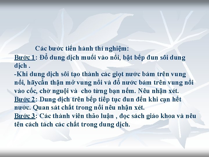 Các bước tiến hành thí nghiệm: Bước 1: Đổ dung dịch muối vào nồi,