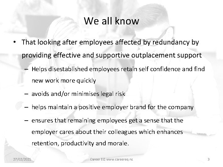 We all know • That looking after employees affected by redundancy by providing effective