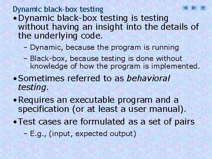 Dynamic black-box testing • Dynamic black-box testing is testing without having an insight into