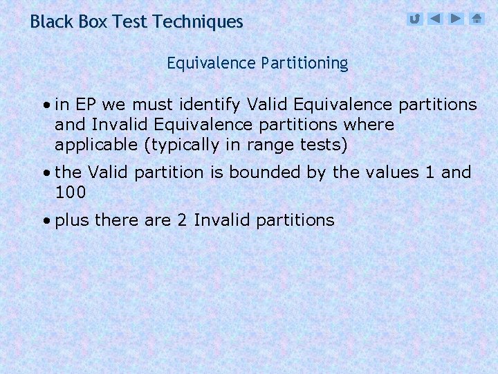 Black Box Test Techniques Equivalence Partitioning • in EP we must identify Valid Equivalence