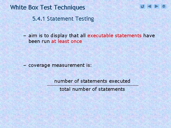 White Box Test Techniques 5. 4. 1 Statement Testing – aim is to display