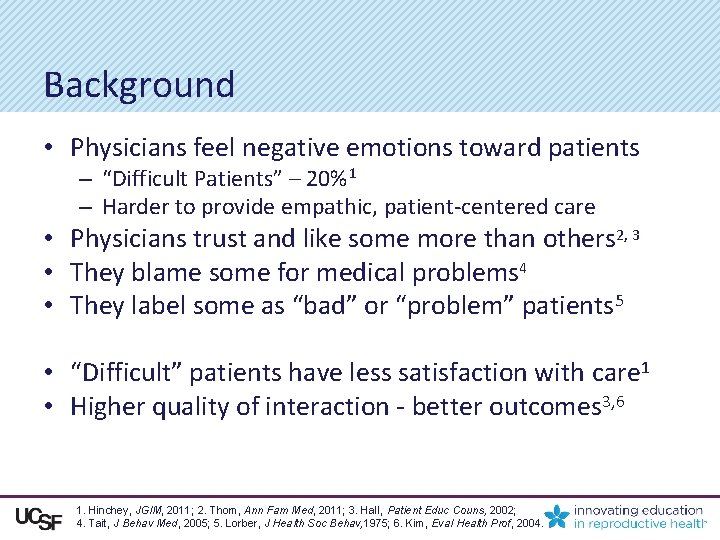 Background • Physicians feel negative emotions toward patients – “Difficult Patients” – 20%1 –