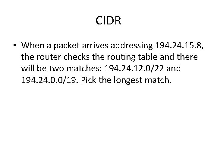 CIDR • When a packet arrives addressing 194. 24. 15. 8, the router checks