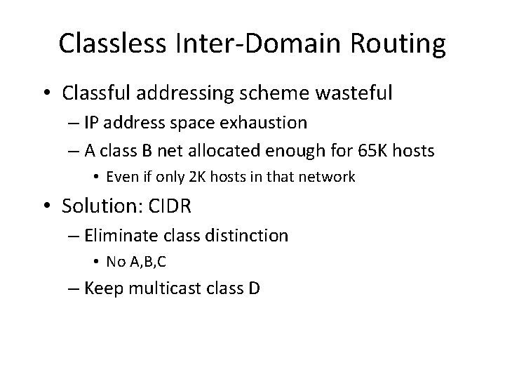 Classless Inter-Domain Routing • Classful addressing scheme wasteful – IP address space exhaustion –