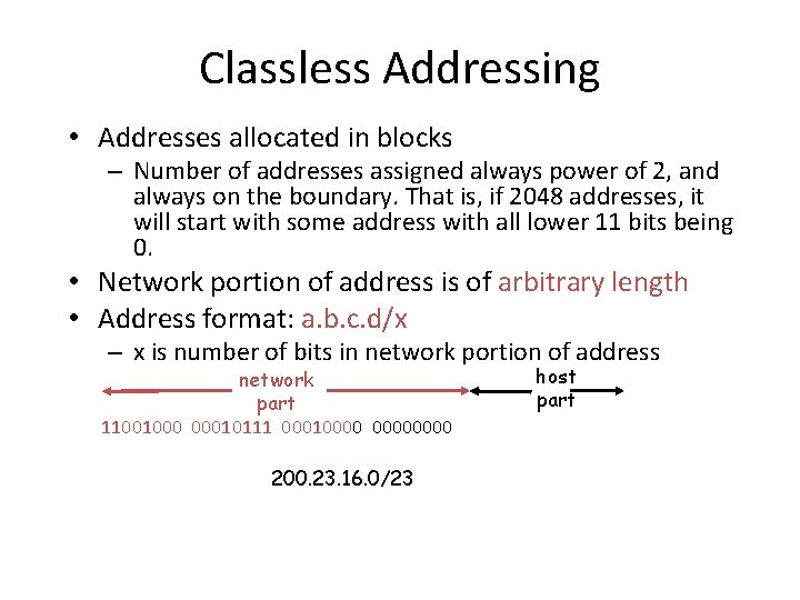 Classless Addressing • Addresses allocated in blocks – Number of addresses assigned always power