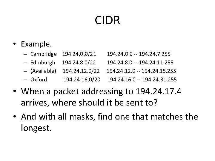 CIDR • Example. – – Cambridge 194. 24. 0. 0/21 Edinburgh 194. 24. 8.