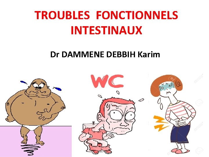 TROUBLES FONCTIONNELS INTESTINAUX Dr DAMMENE DEBBIH Karim 