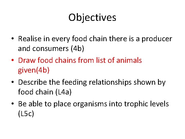 Objectives • Realise in every food chain there is a producer and consumers (4