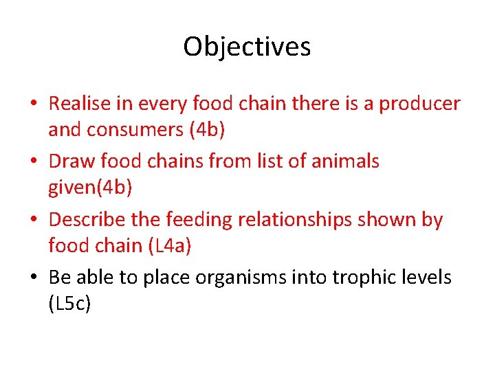 Objectives • Realise in every food chain there is a producer and consumers (4