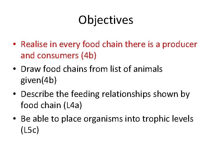 Objectives • Realise in every food chain there is a producer and consumers (4