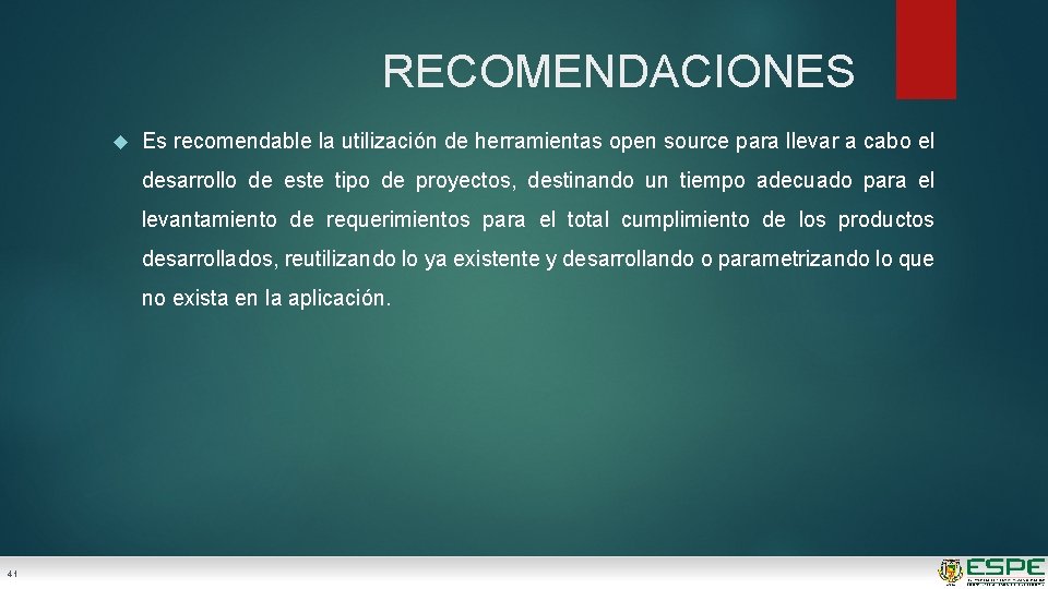 RECOMENDACIONES Es recomendable la utilización de herramientas open source para llevar a cabo el