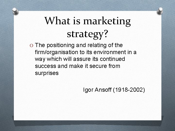 What is marketing strategy? O The positioning and relating of the firm/organisation to its