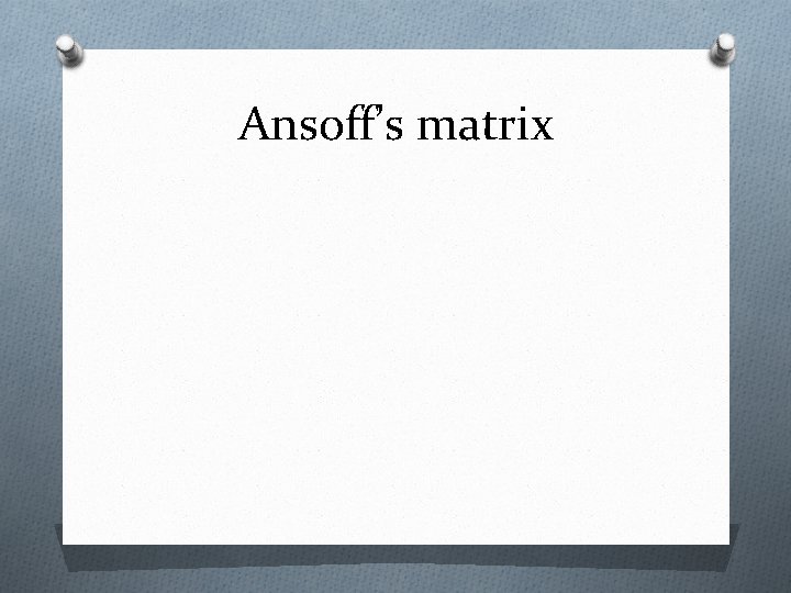 Ansoff’s matrix 