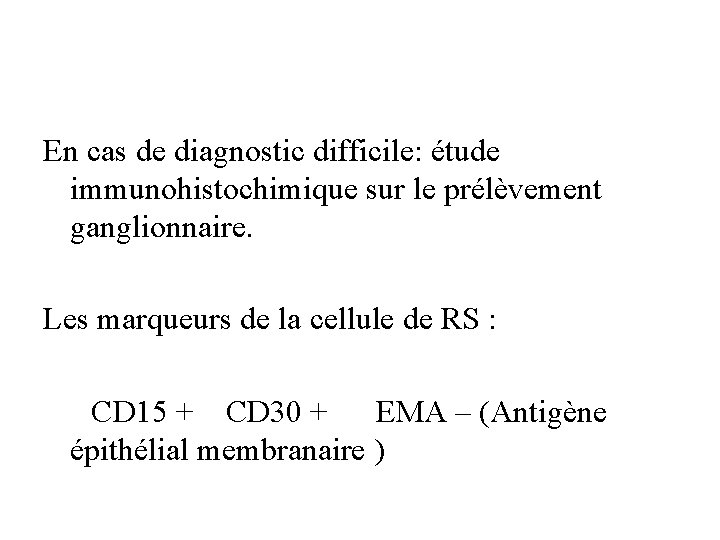 En cas de diagnostic difficile: étude immunohistochimique sur le prélèvement ganglionnaire. Les marqueurs de