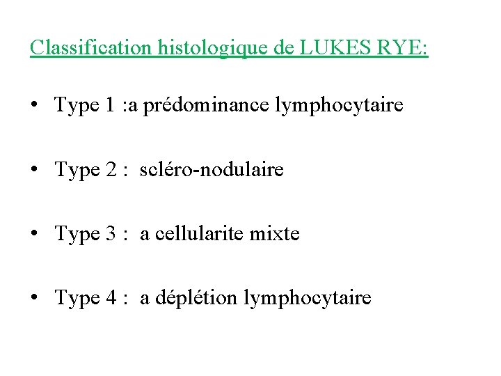 Classification histologique de LUKES RYE: • Type 1 : a prédominance lymphocytaire • Type