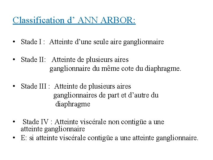 Classification d’ ANN ARBOR: • Stade I : Atteinte d’une seule aire ganglionnaire •
