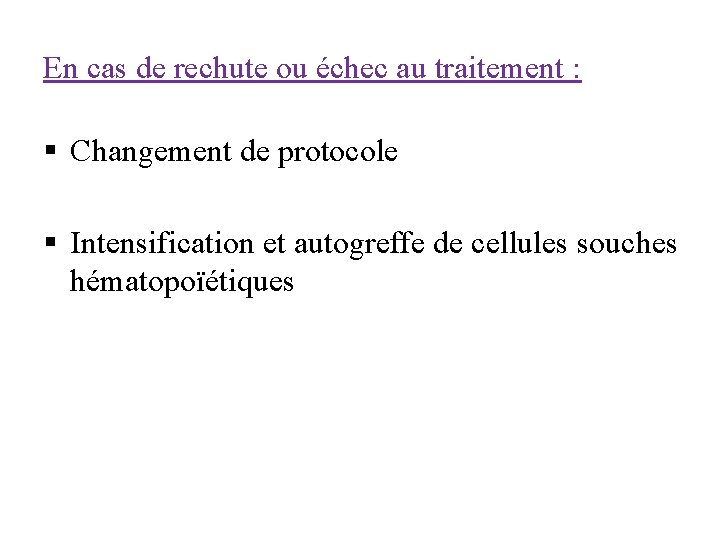 En cas de rechute ou échec au traitement : § Changement de protocole §