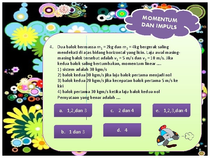MOMENTUM DAN IMPULS 4. Dua balok bermassa m 1 = 2 kg dan m
