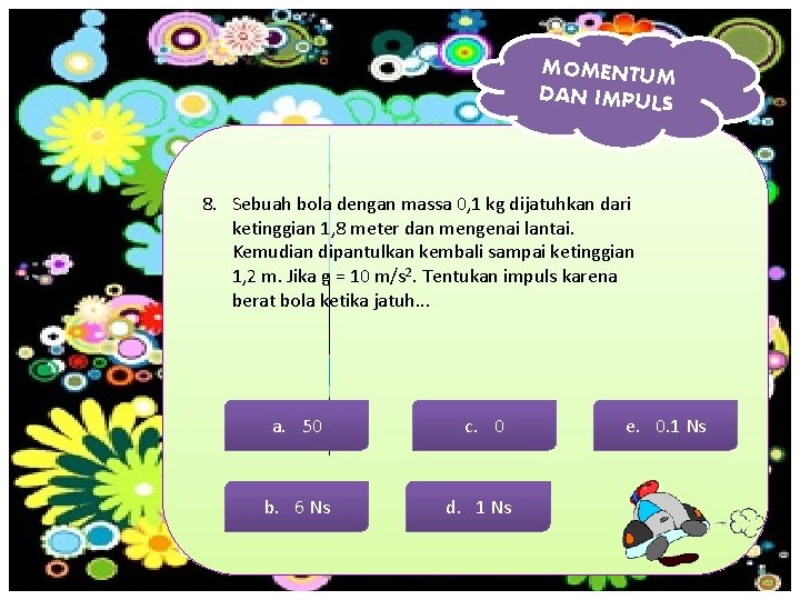 MOMENTUM DAN IMPULS 8. Sebuah bola dengan massa 0, 1 kg dijatuhkan dari ketinggian