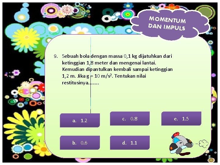 MOMENTUM DAN IMPULS 9. Sebuah bola dengan massa 0, 1 kg dijatuhkan dari ketinggian