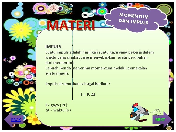 MATERI MOMENTUM DAN IMPULS Suatu impuls adalah hasil kali suatu gaya yang bekerja dalam