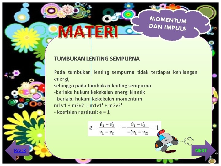 MATERI MOMENTUM DAN IMPULS TUMBUKAN LENTING SEMPURNA Pada tumbukan lenting sempurna tidak terdapat kehilangan