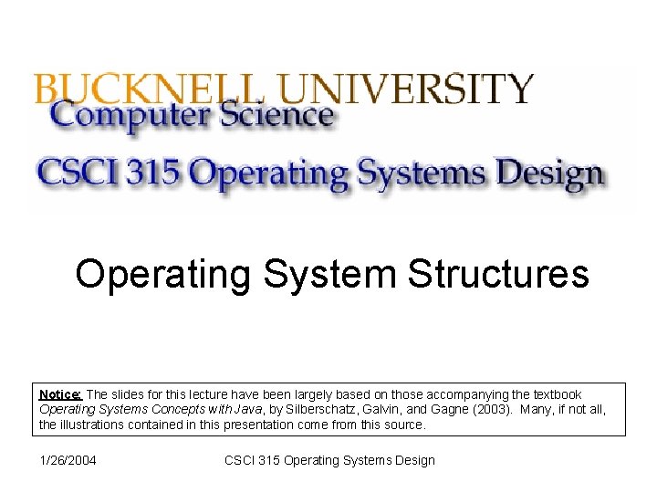 Operating System Structures Notice: The slides for this lecture have been largely based on Operating System Structures Notice: The slides for this lecture have been largely based on