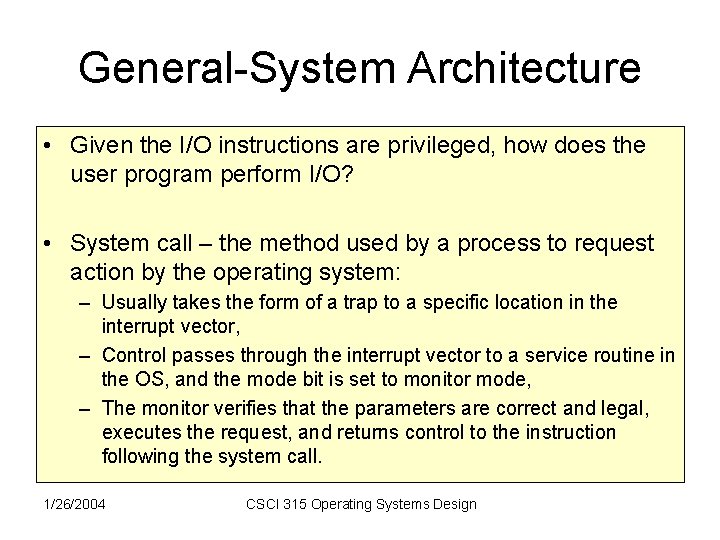 General-System Architecture • Given the I/O instructions are privileged, how does the user program General-System Architecture • Given the I/O instructions are privileged, how does the user program