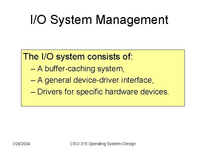 I/O System Management The I/O system consists of: – A buffer-caching system, – A I/O System Management The I/O system consists of: – A buffer-caching system, – A