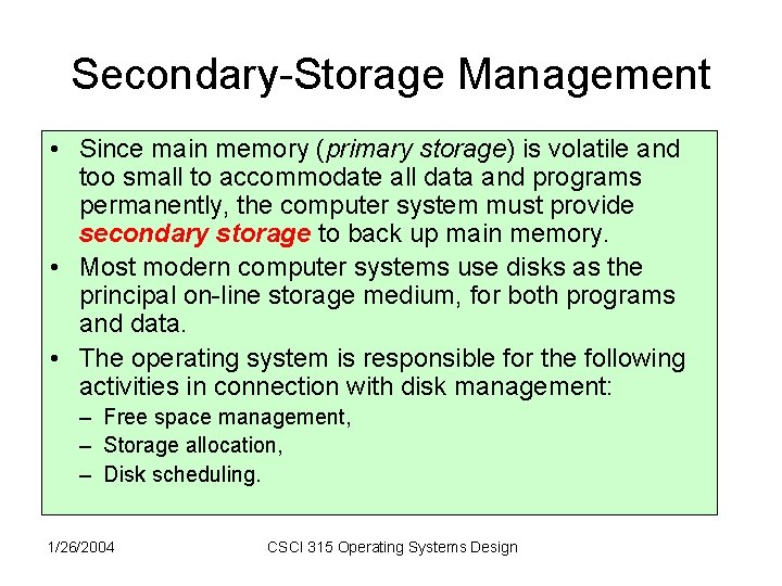 Secondary-Storage Management • Since main memory (primary storage) is volatile and too small to Secondary-Storage Management • Since main memory (primary storage) is volatile and too small to