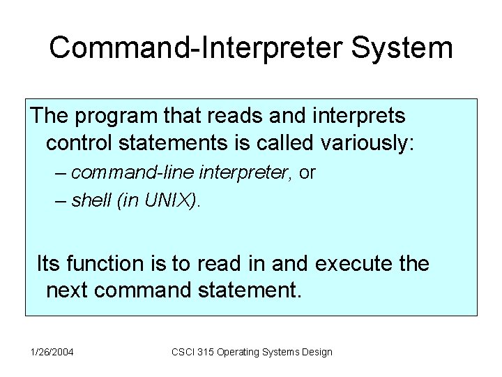 Command-Interpreter System The program that reads and interprets control statements is called variously: – Command-Interpreter System The program that reads and interprets control statements is called variously: –