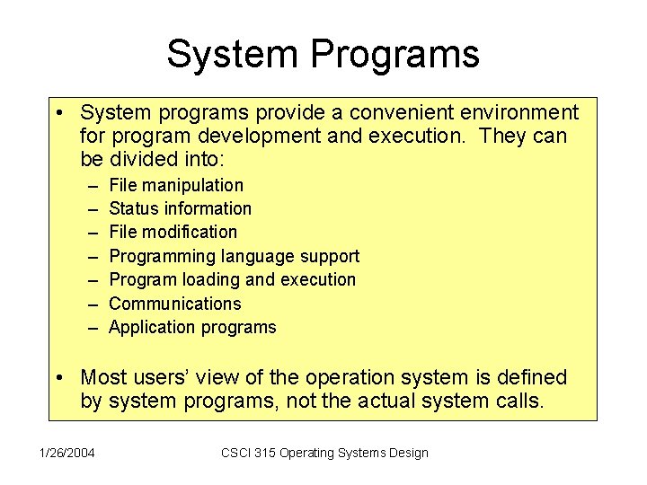 System Programs • System programs provide a convenient environment for program development and execution. System Programs • System programs provide a convenient environment for program development and execution.