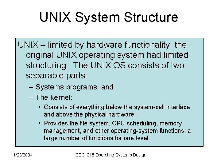 UNIX System Structure UNIX – limited by hardware functionality, the original UNIX operating system UNIX System Structure UNIX – limited by hardware functionality, the original UNIX operating system