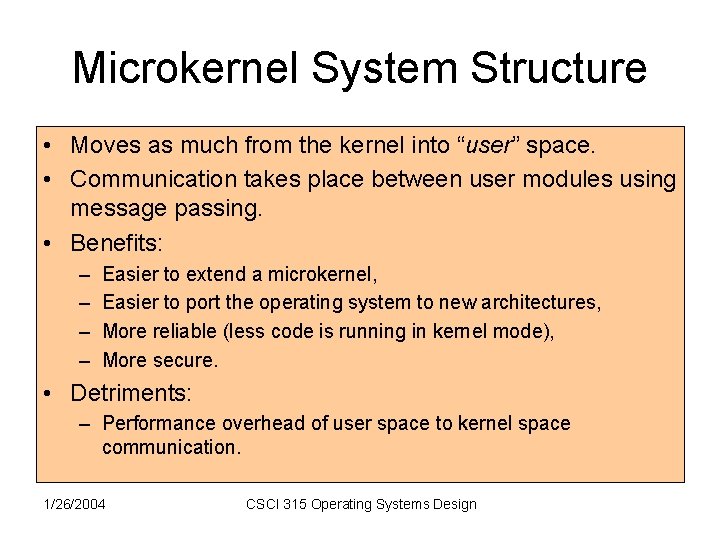 Microkernel System Structure • Moves as much from the kernel into “user” space. • Microkernel System Structure • Moves as much from the kernel into “user” space. •