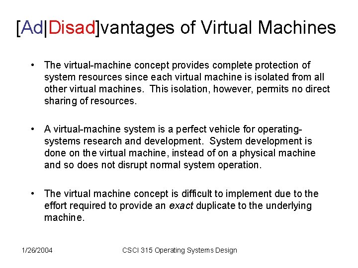[Ad|Disad]vantages of Virtual Machines • The virtual-machine concept provides complete protection of system resources
