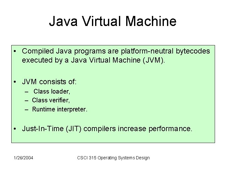 Java Virtual Machine • Compiled Java programs are platform-neutral bytecodes executed by a Java Java Virtual Machine • Compiled Java programs are platform-neutral bytecodes executed by a Java