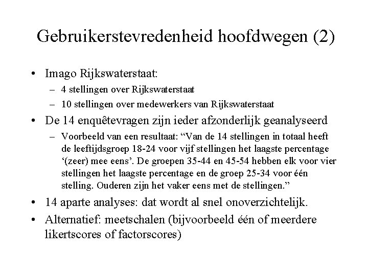 Gebruikerstevredenheid hoofdwegen (2) • Imago Rijkswaterstaat: – 4 stellingen over Rijkswaterstaat – 10 stellingen