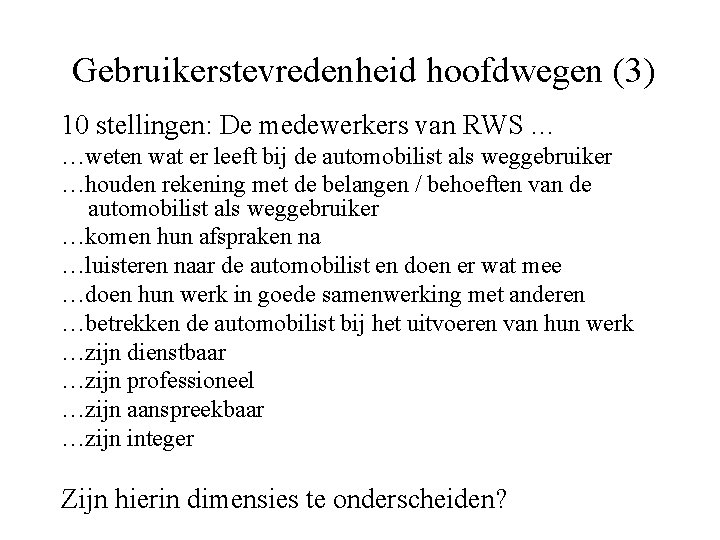 Gebruikerstevredenheid hoofdwegen (3) 10 stellingen: De medewerkers van RWS … …weten wat er leeft