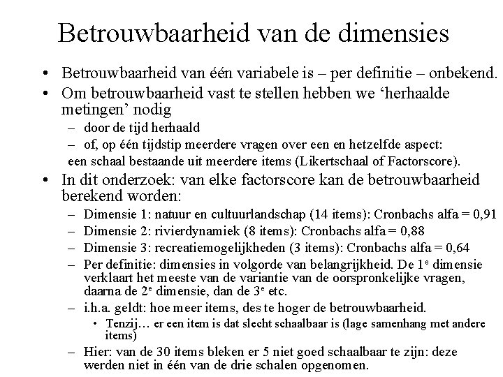 Betrouwbaarheid van de dimensies • Betrouwbaarheid van één variabele is – per definitie –