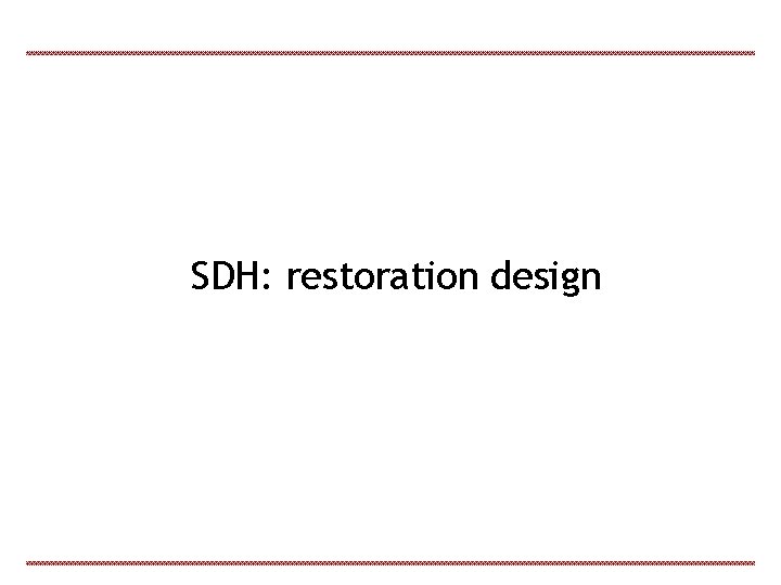 SDH: restoration design 