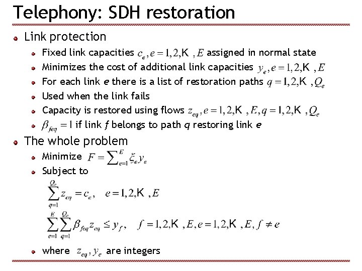 Telephony: SDH restoration Link protection Fixed link capacities assigned in normal state Minimizes the