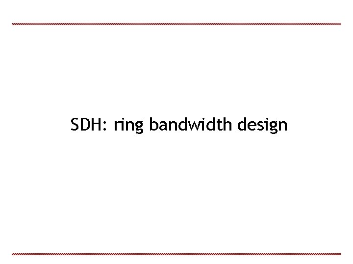 SDH: ring bandwidth design 
