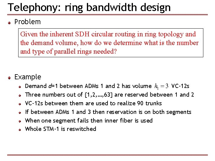 Telephony: ring bandwidth design Problem Given the inherent SDH circular routing in ring topology