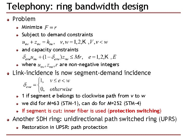 Telephony: ring bandwidth design Problem Minimize Subject to demand constraints and capacity constraints where