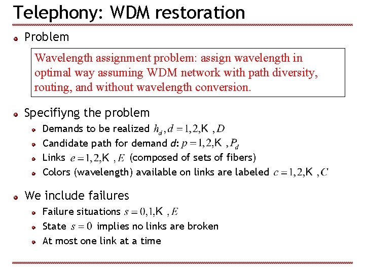 Telephony: WDM restoration Problem Wavelength assignment problem: assign wavelength in optimal way assuming WDM
